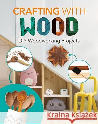 Crafting with Wood: DIY Woodworking Projects Felix, Rebecca 9781532198847 ABDO & Daughters - książka