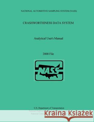 Crashworthiness Data System Analytical User's Manual: 2000 File U. S. Department of Transportation 9781493586554 Createspace - książka
