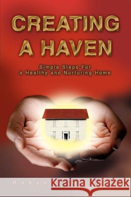 Creating a Haven: Simple Steps For a Healthy and Nurturing Home Bentley, Robyn E. 9780595320318 iUniverse - książka