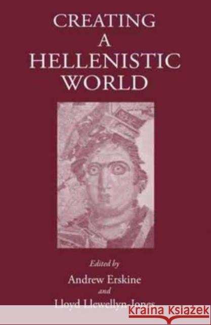 Creating a Hellenistic World Andrew Erskine Lloyd Llewellyn-Jones 9781905125432 Classical Press of Wales - książka
