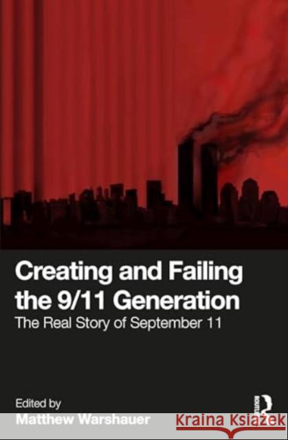 Creating and Failing the 9/11 Generation: The Real Story of September 11 Matthew Warshauer 9781032503875 Routledge - książka