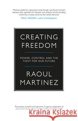 Creating Freedom : Power, Control and the Fight for Our Future Martinez, Raoul 9781782111870 Canongate Books - książka