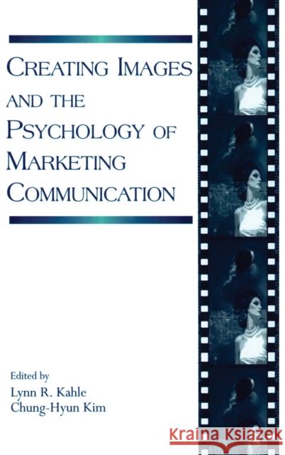Creating Images and the Psychology of Marketing Communication Lynn R. Kahle Chung-Hyun Kim 9780805852165 Lawrence Erlbaum Associates - książka
