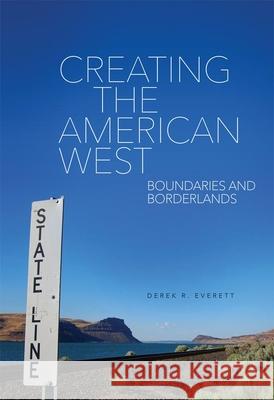 Creating the American West: Boundaries and Borderlands Derek R. Everett 9780806144467 University of Oklahoma Press - książka