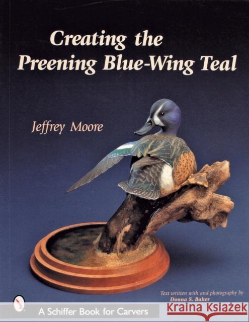Creating the Preening Blue Wing Teal Jeffrey Moore 9780764317941 Schiffer Publishing - książka