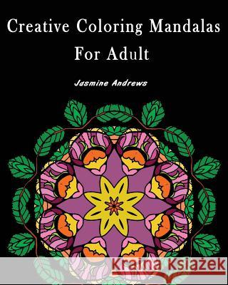 Creative Coloring Mandalas for Adult: Stress Less Coloring Jasmine Andrews 9781543161830 Createspace Independent Publishing Platform - książka