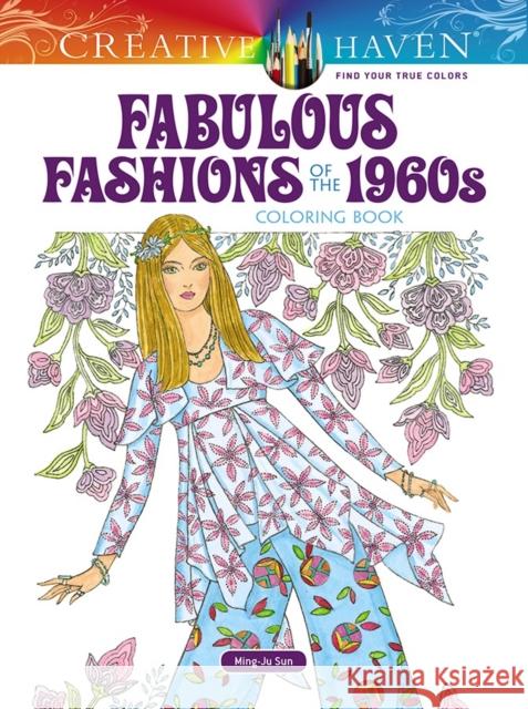 Creative Haven Fabulous Fashions of the 1960s Coloring Book Ming-Ju Sun 9780486821696 Dover Publications - książka