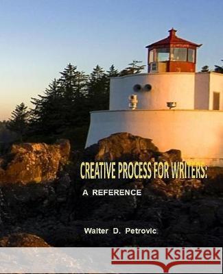 Creative Process For Writers: A Reference Petrovic, Walter D. 9781973803614 Createspace Independent Publishing Platform - książka