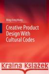 Creative Product Design With Cultural Codes Wang Ming-Feng 9789811967665 Springer