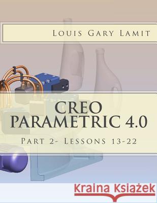 Creo Parametric 4.0: Part 2- Lessons 13-22 Louis Gary Lamit 9781542698627 Createspace Independent Publishing Platform - książka
