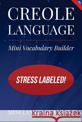 Creole Language Mini Vocabulary Builder: Stress Labeled! Mini Languag 9781544716558 Createspace Independent Publishing Platform - książka