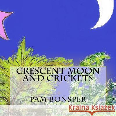 Crescent Moon and Crickets Pam Bonsper Pam Bonsper 9781543251593 Createspace Independent Publishing Platform - książka