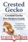 Crested Gecko. Crested Gecko Pet Owners Guide. Crested Gecko care, behavior, diet, interacting, costs and health. Team, Ben 9781912057665 Imb Publishing Crested Gecko