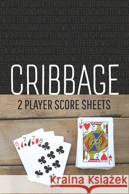 CRIBBAGE Two Player Score Sheets: The Easy Way To Play Anywhere Without A Cribbage Board Lad Graphics 9781088517093 Independently Published - książka