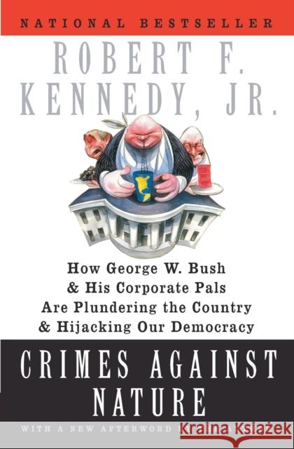 Crimes Against Nature: How George W. Bush and His Corporate Pals Are Plundering the Country and Hijacking Our Democracy Robert F., Jr. Kennedy 9780060746889 Harper Perennial - książka