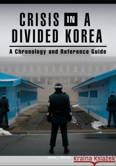 Crisis in a Divided Korea: A Chronology and Reference Guide James I., Professor Matray 9781610699921 ABC-CLIO - książka