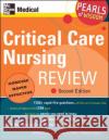Critical Care Nursing Review: Pearls of Wisdom, Second Edition William Gossman Scott H. Plantz Sheryl L. Gossman 9780071464239 McGraw-Hill/Appleton & Lange