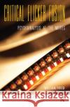 Critical Flicker Fusion: Psychoanalysis at the Movies Fried, William 9780367104122 Taylor and Francis