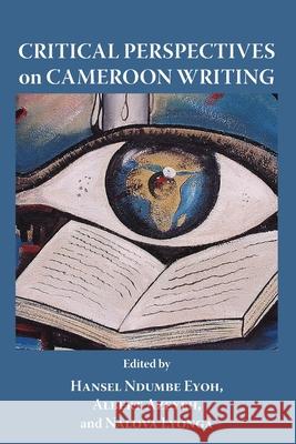 Critical Perspectives on Cameroon Writing Hansel Ndumbe Eyoh Albert Azeyeh Nalova Lyonga 9789956790814 Langaa RPCID - książka