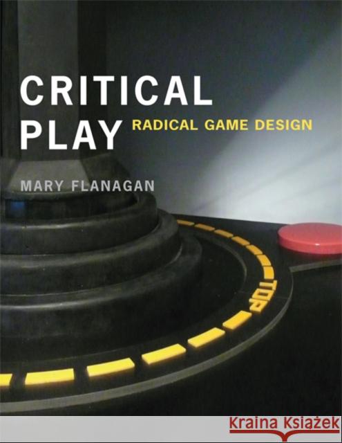 Critical Play: Radical Game Design Mary (Sherman Fairchild Distinguished Professor in Digital Humanities; Professor, Film and Media Studies, Dartmouth Coll 9780262518659 MIT Press Ltd - książka