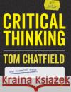 Critical Thinking: Your Guide to Effective Argument, Successful Analysis and Independent Study Chatfield, Tom 9781529718539 Sage Publications Ltd