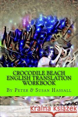 Crocodile Beach: English Translation Workbook Peter John Hassall Susan Hassall 9781545060148 Createspace Independent Publishing Platform - książka