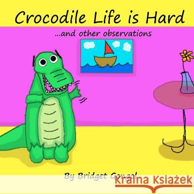Crocodile Life is Hard: ...and other observations Gongol, Bridget 9780615687285 Bridget Gongol - książka
