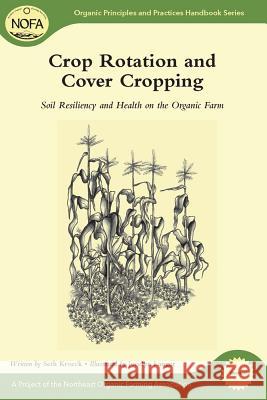 Crop Rotation and Cover Cropping: Soil Resiliency and Health on the Organic Farm Seth Kroeck 9781603583459 Chelsea Green Publishing Company - książka