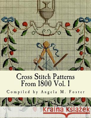 Cross Stitch Patterns From 1800 Vol. 1 Foster, Angela M. 9781542464147 Createspace Independent Publishing Platform - książka