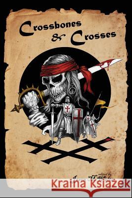 Crossbones & Crosses: An Anthology of Heroic Swashbuckling Adventure Howard Andrew Jones Alex Ness Eadwine Brown 9781096569602 Independently Published - książka