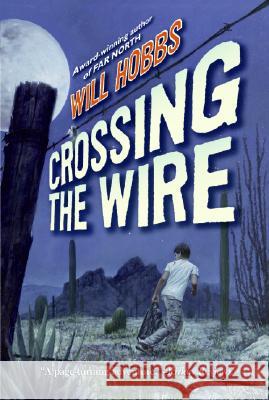 Crossing the Wire Will Hobbs 9780060741402 HarperTrophy - książka