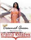Crowned Queen: When God Says Next! Washington, Dione Milan K. 9781716616310 Lulu.com