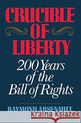 Crucible of Liberty: 200 Years of the Bill of Rights Arsenault, Raymond 9780029010556 Free Press - książka