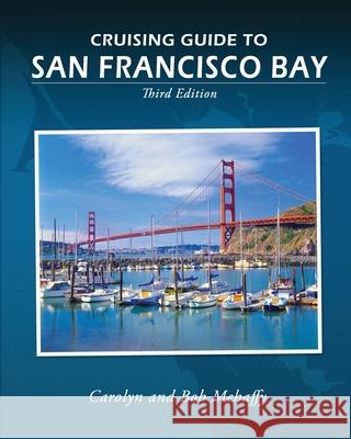 Cruising Guide to San Francisco Bay: 3rd Edition Bob Mehaffy Carolyn Mehaffy 9781937196448 Paradise Cay Publications - książka
