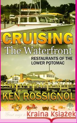 Cruising the Waterfront: Restaurants of Lower Potomac River Ken Rossignol 9781492195795 Createspace - książka