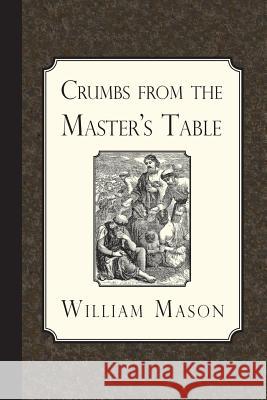 Crumbs from the Master's Table William Mason 9781935626480 Curiosmith - książka