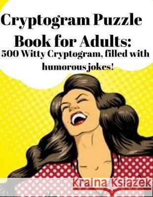 Cryptogram Puzzle Book for Adults: 500 Witty Cryptogram, filled with humorous jokes! Trevor Lee 9781686001987 Independently Published - książka