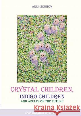 Crystal Children, Indigo Children and Adults of the Future Anni Sennov 9788792549082 Good Adventures Publishing - książka
