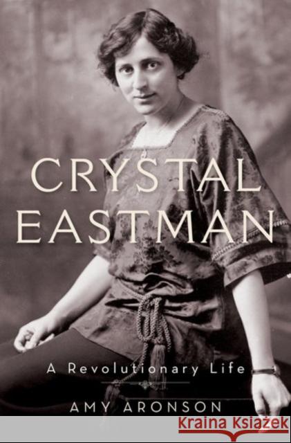 Crystal Eastman: A Revolutionary Life Amy Aronson 9780199948734 Oxford University Press, USA - książka
