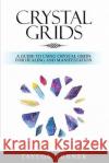 Crystal Grids: A Guide to Using Crystal Grids for Healing and Manifestation Taylor Turner   9781959018124 Rivercat Books LLC
