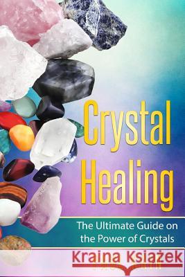 Crystal Healing: The Ultimate Guide on the Power of Crystals Paul Kain 9781546314813 Createspace Independent Publishing Platform - książka