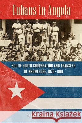 Cubans in Angola: South-South Cooperation and Transfer of Knowledge, 1976-1991 Christine Hatzky Mair Edmunds-Harrington 9780299301040 University of Wisconsin Press - książka