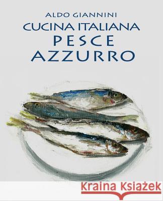 CUCINA ITALIANA Pesce azzurro Giannini, Aldo 9781499198041 Createspace - książka