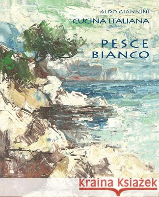 CUCINA ITALIANA Pesce bianco Giannini, Aldo 9781499198164 Createspace - książka
