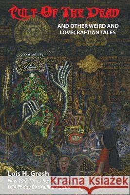 Cult of the Dead and Other Weird and Lovecraftian Tales Lois H Gresh S T Joshi  9781614981305 Hippocampus Press - książka