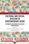 Cultural and Social Division in Contemporary Japan: Rethinking Discourses of Inclusion and Exclusion Yoshikazu Shiobara Kohei Kawabata Joel Matthews 9781032090818 Routledge
