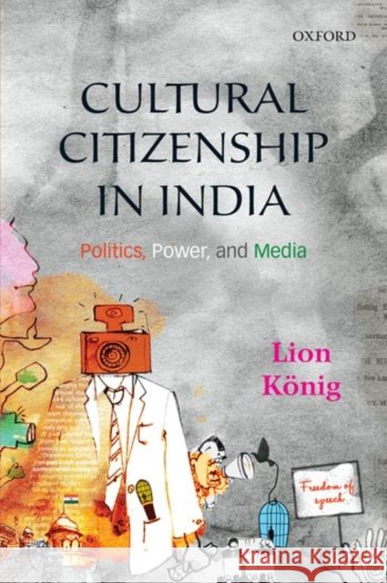 Cultural Citizenship in India: Politics, Power, and Media Lion Konig 9780199466313 Oxford University Press, USA - książka