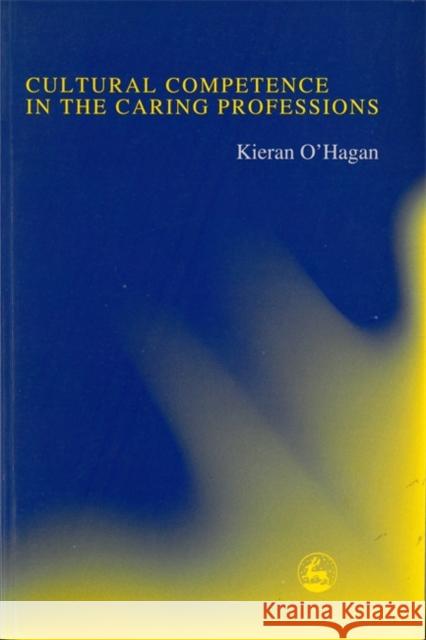 Cultural Competence in the Caring Professions Kieran O'hagan 9781853027598 JESSICA KINGSLEY PUBLISHERS - książka