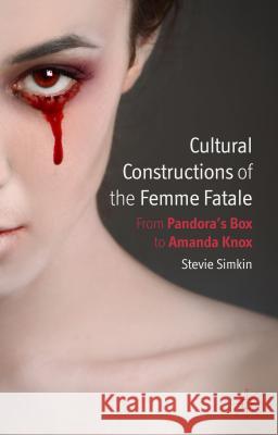Cultural Constructions of the Femme Fatale: From Pandora's Box to Amanda Knox Simkin, S. 9780230355699 Palgrave MacMillan - książka