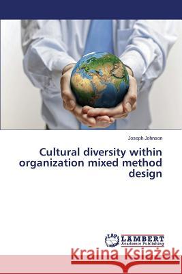 Cultural diversity within organization mixed method design Johnson Joseph 9783659689574 LAP Lambert Academic Publishing - książka